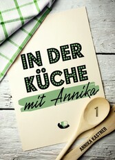 In der Küche mit Annika: Band 1