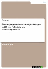 Übertragung von Pensionsverpflichtungen auf Dritte. Fallstricke und Gestaltungsansätze