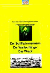 Friedrich Gerstäcker: Schiffszimmermann - Walfischfänger - Das Wrack