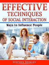 Effective Techniques of Social Interaction: Ways to Influence People