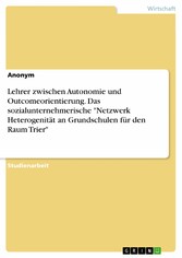 Lehrer zwischen Autonomie und Outcomeorientierung. Das sozialunternehmerische 'Netzwerk Heterogenität an Grundschulen für den Raum Trier'