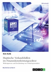 Haptische Verkaufshilfen im Finanzdienstleistungssektor. Wirkungsweise und Erschließung von Vertriebspotentialen