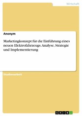 Marketingkonzept für die Einführung eines neuen Elektrofahrzeugs. Analyse, Strategie und Implementierung