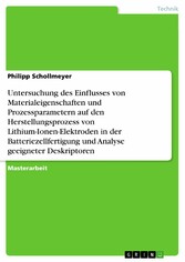 Untersuchung des Einflusses von Materialeigenschaften und Prozessparametern auf den Herstellungsprozess von Lithium-Ionen-Elektroden in der Batteriezellfertigung und Analyse geeigneter Deskriptoren