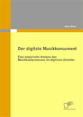 Der digitale Musikkonsument: Eine empirische Analyse des Musikkaufprozesses im digitalen Zeitalter