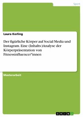 Der figürliche Körper auf Social Media und Instagram. Eine (Inhalts-)Analyse der Körperpräsentation von Fitnessinfluencer*innen