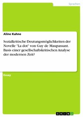 Sozialkritische Deutungsmöglichkeiten der Novelle 'La dot' von Guy de Maupassant. Basis einer gesellschaftskritischen Analyse der modernen Zeit?