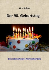 Der 90. Geburtstag - Eine rabenschwarze Kriminalkomödie