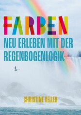 Farben neu erleben mit der Regenbogenlogik