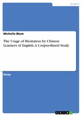 The Usage of Hesitation by Chinese Learners of English. A Corpus-Based Study