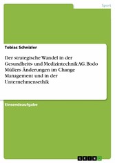 Der strategische Wandel in der Gesundheits- und Medizintechnik AG. Bodo Müllers Änderungen im Change Management und in der Unternehmensethik