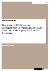 Eine kritische Würdigung der unentgeltlichen Übertragung nach § 6 Abs. 3 EStG. Berücksichtigung der aktuellen Rechtslage