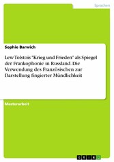 Lew Tolstois 'Krieg und Frieden' als Spiegel der Frankophonie in Russland. Die Verwendung des Französischen zur Darstellung fingierter Mündlichkeit