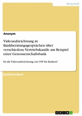 Videoaufzeichnung in Bankberatungsgesprächen über verschiedene Vertriebskanäle am Beispiel einer Genossenschaftsbank