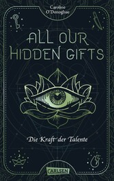 All Our Hidden Gifts - Die Kraft der Talente (All Our Hidden Gifts 2)