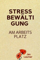 Stressbewältigung am Arbeitsplatz: PRAXISBUCH ZUR STRESSBEWÄLTIGUNG IM JOB! Wie Du in 3 Schritten Deinen Stress im Beruf abbaust, Unvorhergesehenes managst und mit perfekter Planung stressfrei arbeitest! Für dauerhafte Stressbewältigung im Job!