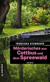 Mörderisches aus Cottbus und dem Spreewald