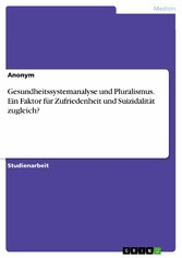 Gesundheitssystemanalyse und Pluralismus. Ein Faktor für Zufriedenheit und Suizidalität zugleich?