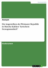 Die Angestellten der Weimarer Republik in Mascha Kalékos 'lyrischem Stenogrammheft'