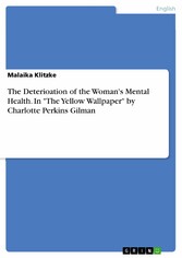 The Deterioation of the Woman's Mental Health. In 'The Yellow Wallpaper' by Charlotte Perkins Gilman