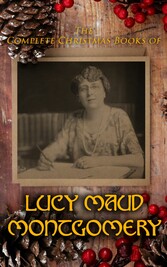 The Complete Christmas Books of Lucy Maud Montgomery