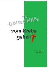 mit Gottes Hilfe vom Krebs geheilt