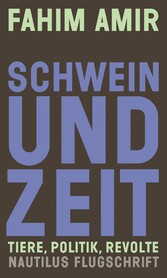 Schwein und Zeit. Tiere, Politik, Revolte