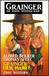 Grainger der Harte: Zwei Western: Grainger - die harte Western-Serie