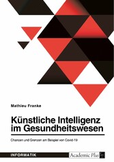 Künstliche Intelligenz im Gesundheitswesen. Chancen und Grenzen am Beispiel von Covid-19