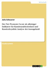 Der Net Promoter Score als alleiniger Indikator für Kundenzufriedenheit und Kundenloyalität. Analyse der Aussagekraft