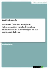 Inwiefern führt der Mangel an Selbstregulation zur akademischen Prokrastination? Auswirkungen auf das emotionale Erleben