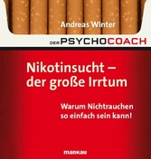 Der Psychocoach 1: Nikotinsucht - der große Irrtum