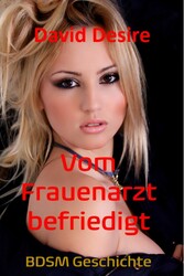 Vom Frauenarzt befriedigt