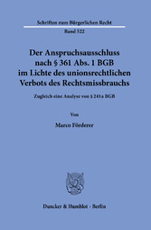 Der Anspruchsausschluss nach § 361 Abs. 1 BGB im Lichte des unionsrechtlichen Verbots des Rechtsmissbrauchs.