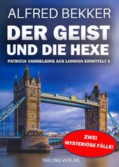 Der Geist und die Hexe: Patricia Vanhelsing aus London ermittelt Band 5. Zwei mysteriöse Fälle