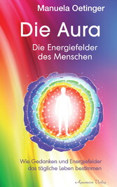 Die Aura - Die Energiefelder des Menschen