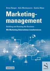 Marketingmanagement: Building and Running the Business - Mit Marketing Unternehmen transformieren