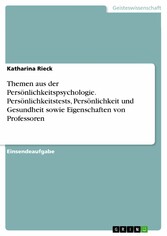 Themen aus der Persönlichkeitspsychologie. Persönlichkeitstests, Persönlichkeit und Gesundheit sowie Eigenschaften von Professoren