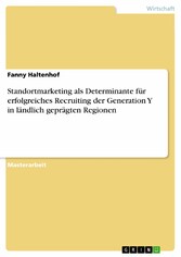 Standortmarketing als Determinante für erfolgreiches Recruiting der Generation Y in ländlich geprägten Regionen