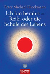 Ich bin berührt - Reiki oder die Schule des Lebens