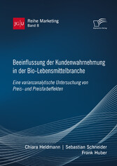 Beeinflussung der Kundenwahrnehmung in der Bio-Lebensmittelbranche. Eine varianzanalytische Untersuchung von Preis- und Preisfarbeffekten