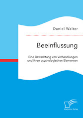 Beeinflussung. Eine Betrachtung von Verhandlungen und ihren psychologischen Elementen