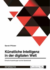 Künstliche Intelligenz in der digitalen Welt. Ethische Auswirkungen auf die Gesellschaft