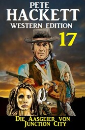 ?Die Aasgeier von Junction City: Pete Hackett Western Edition 17