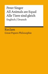 All Animals are Equal / Alle Tiere sind gleich. Englisch/Deutsch. [Great Papers Philosophie]