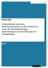 Feldpostbriefe deutscher Wehrmachtsoldaten an der Ostfront im Laufe des Russlandfeldzuges. Entwicklungen der Darstellungen des Kriegsalltages