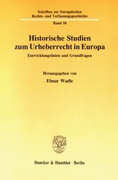 Historische Studien zum Urheberrecht in Europa.