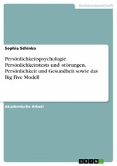 Persönlichkeitspsychologie. Persönlichkeitstests und -störungen, Persönlichkeit und Gesundheit sowie das Big Five Modell