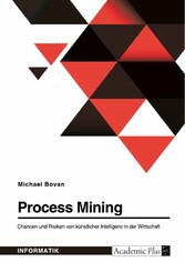 Process Mining. Chancen und Risiken von künstlicher Intelligenz in der Wirtschaft