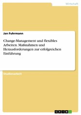 Change-Management und flexibles Arbeiten. Maßnahmen und Herausforderungen zur erfolgreichen Einführung